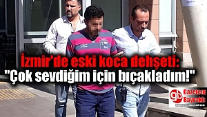 İzmir'de eski koca dehşeti: 