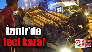 İzmir'de feci kaza