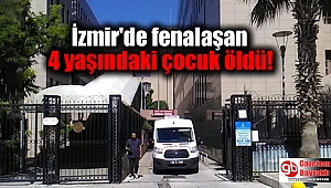 İzmir'de fenalaşan 4 yaşındaki çocuk öldü