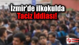İzmir'de ilkokulda 1. sınıf öğrencisi çoçuğa okulun hizmetlisi taciz etti iddiası