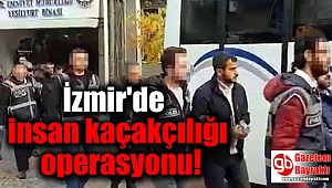 İzmir'de insan kaçakçılığı operasyonu