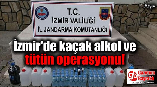 İzmir'de kaçak alkol ve tütün operasyonu