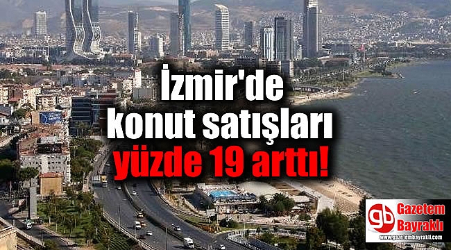 İzmir'de konut satışları yüzde 19 arttı