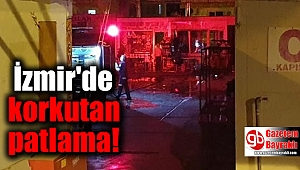  İzmir'de korkutan patlama