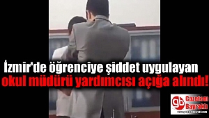 İzmir'de öğrenciye şiddet uygulayan okul müdürü yardımcısı açığa alındı