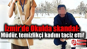 İzmir'de Okulda skandal: Müdür, temizlikçi kadını taciz etti
