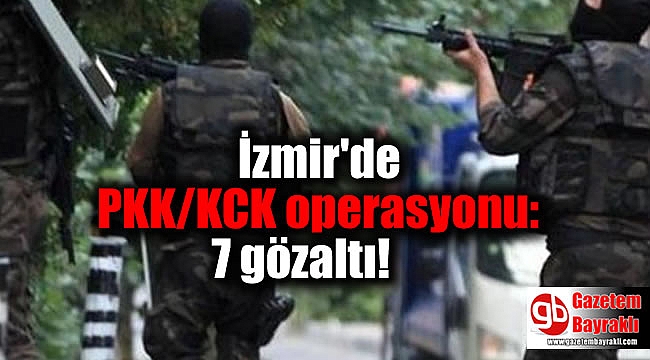 İzmir'de PKK/KCK operasyonu: 7 gözaltı