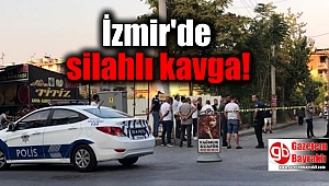 İzmir'de silahlı kavga