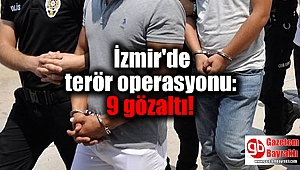 İzmir'de terör operasyonu! 9 gözaltı!