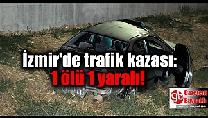 İzmir'de trafik kazası: 1 ölü 1 yaralı