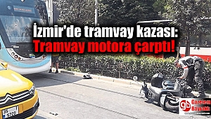 İzmir'de tramvay kazası: Tramvay motora çarptı