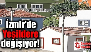 İzmir'de Yeşildere değişiyor