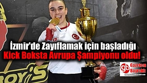 İzmir'de Zayıflamak için başladığı kick boksta Avrupa Şampiyonu oldu