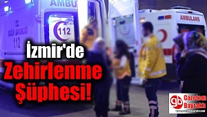 İzmir'de Zehirlenme Şüphesi