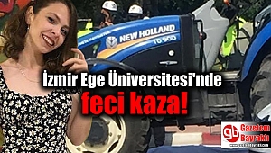 İzmir Ege Üniversitesi'nde feci kaza