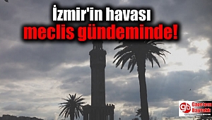 İzmir'in havası meclis gündeminde