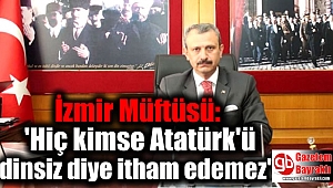 İzmir Müftüsü:'Hiç kimse Atatürk'ü dinsiz diye itham edemez'