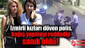 İzmirli kızları döven polis, bağış yapmayı reddedip sanık oldu