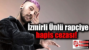 İzmirli Ünlü rapçiye hapis cezası