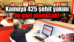 Kamuya 425 şehit yakını ve gazi atanacak