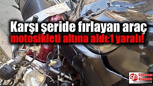 Karşı şeride fırlayan araç motosikleti altına aldı: 1 yaralı