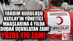 Kızılay yöneticileri maaşlarına 4 yılda yüzde 170 zam yaptı