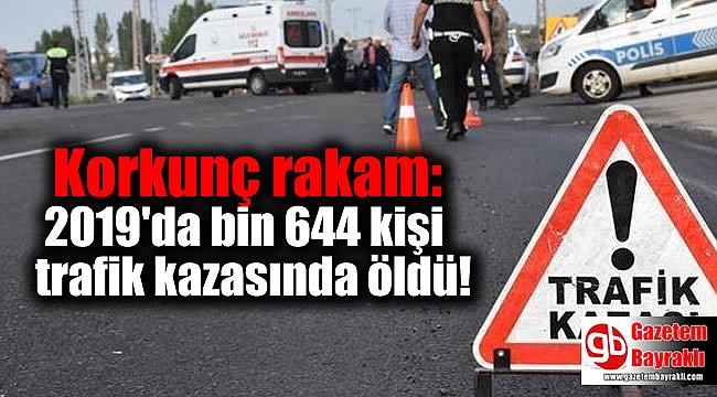 Korkunç rakam: 2019'da bin 644 kişi trafik kazasında öldü!