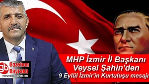 MHP İzmir İl Başkanı Veysel Şahin'den 9 Eylül İzmir'in Kurtuluşu mesajı