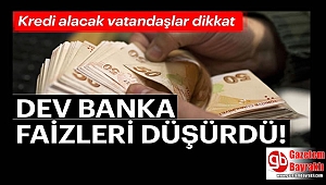 O Banka kredi faiz oranlarını düşürdü