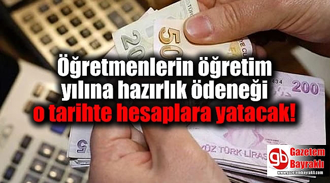 Öğretmenlerin öğretim yılına hazırlık ödeneği o tarihte hesaplara yatacak