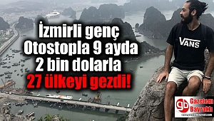Otostopla 9 ayda 2 bin dolarla 27 ülkeyi gezdi