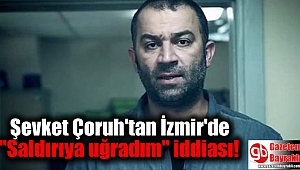 Şevket Çoruh'tan ''İzmir'de saldırıya uğradım'' iddiası