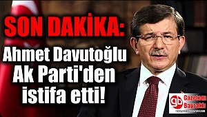 SON DAKİKA: Ahmet Davutoğlu Ak Parti'den istifa etti