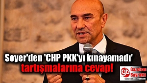 Soyer'den 'CHP PKK’yı kınayamadı' tartışmalarına cevap