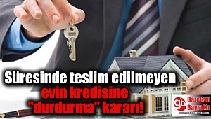 Süresinde teslim edilmeyen evin kredisine 