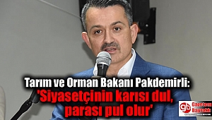 Tarım ve Orman Bakanı Pakdemirli: 'Siyasetçinin karısı dul, parası pul olur' 