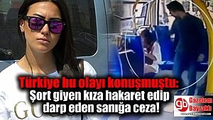 Türkiye bu olayı konuşmuştu: Şort giyen kıza hakaret edip darp eden sanığa ceza 