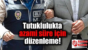 Tutuklulukta azami süre için düzenleme