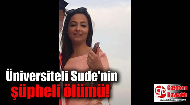 Üniversiteli sude'nin şüpheli ölümü