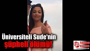 Üniversiteli sude'nin şüpheli ölümü