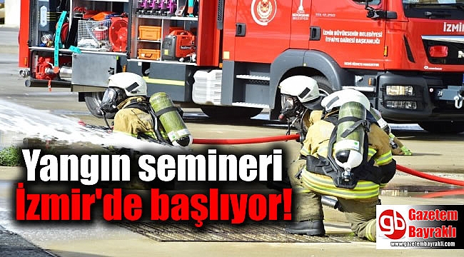 Yangın semineri İzmir'de başlıyor