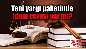 Yeni yargı paketinde idam cezası var mı