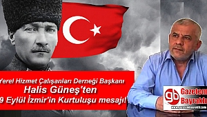 Yerel Hizmet Çalışanları Derneği Başkanı Halis Güneş'ten 9 Eylül İzmir'in Kurtuluşu mesajı