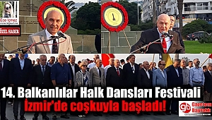 14. Balkanlılar Halk Dansları Festivali İzmir'de coşkuyla başladı