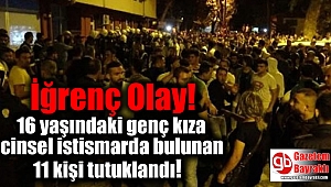 16 yaşındaki genç kıza uyuşturucu verip cinsel istismarda bulunan 11 kişi tutuklandı