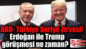 ABD- Türkiye Suriye Zirvesi: Erdoğan ile Trump görüşmesi ne zaman