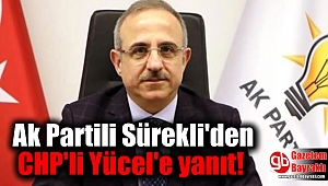 Ak Partili Sürekli'den CHP'li Yücel'e yanıt