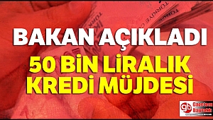 Bakan açıkladı: 50 bin liralık kredi müjdesi