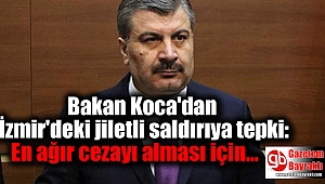 Bakan Koca'dan İzmir'deki jiletli saldırıya tepki: En ağır cezayı alması için