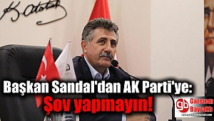 Başkan Sandal'dan AK Parti'ye: Şov yapmayın